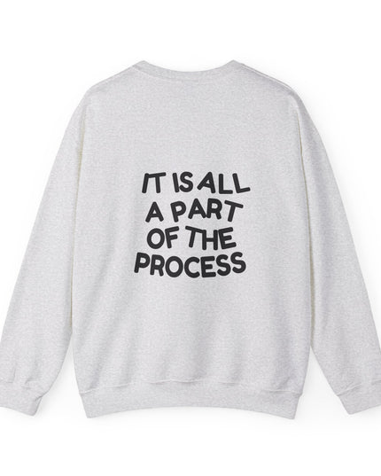 IT IS ALL A PART OF THE PROCESS