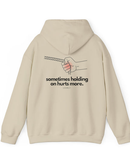 SOMETIMES HOLDING ON HURTS MORE.