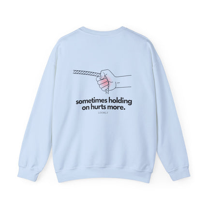 SOMETIMES HOLDING ON HURTS MORE.