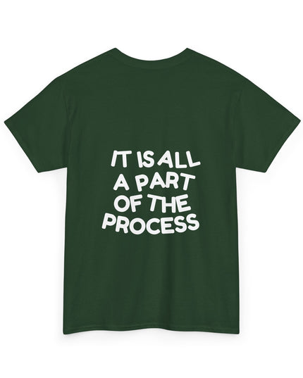 IT IS ALL A PART OF THE PROCESS