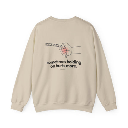 SOMETIMES HOLDING ON HURTS MORE.