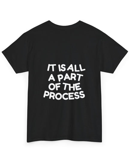 IT IS ALL A PART OF THE PROCESS