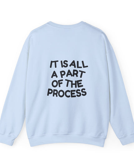 IT IS ALL A PART OF THE PROCESS