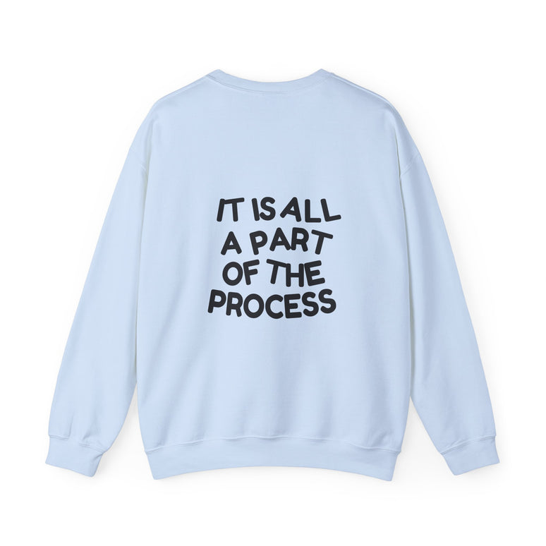 IT IS ALL A PART OF THE PROCESS