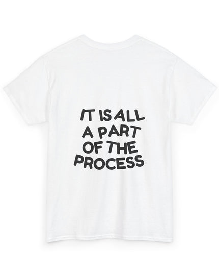 IT IS ALL A PART OF THE PROCESS