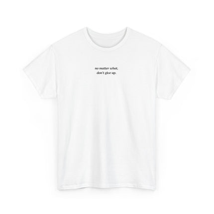 NO MATTER WHAT, DONT GIVE UP