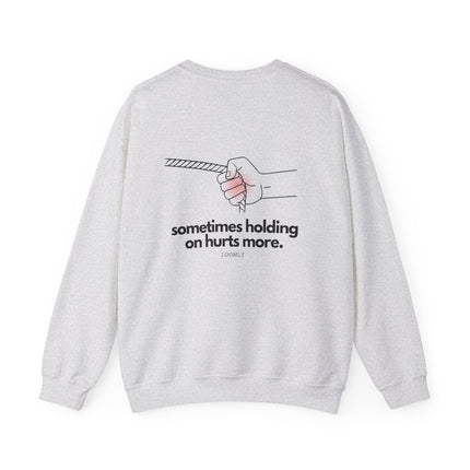 SOMETIMES HOLDING ON HURTS MORE.