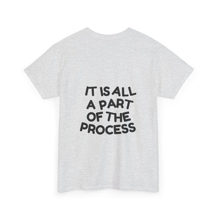 IT IS ALL A PART OF THE PROCESS