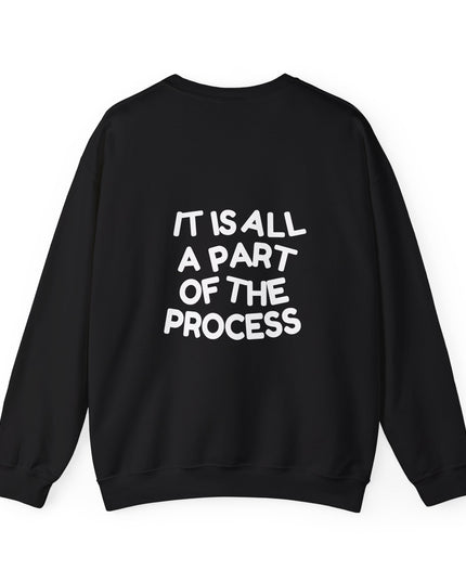 IT IS ALL A PART OF THE PROCESS