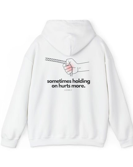 SOMETIMES HOLDING ON HURTS MORE.
