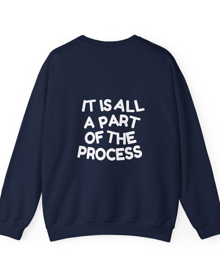 IT IS ALL A PART OF THE PROCESS