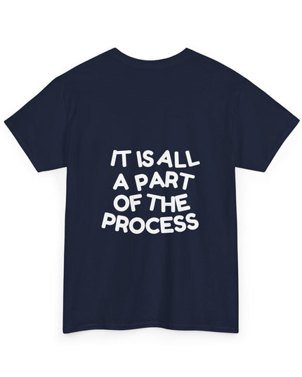 IT IS ALL A PART OF THE PROCESS